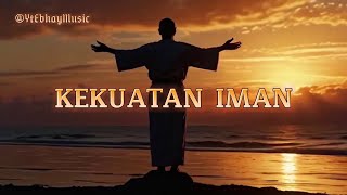 Kekuatan Iman (Lirik) | Lagu Rohani Saat Lemah, Tuhan Kuatkanku