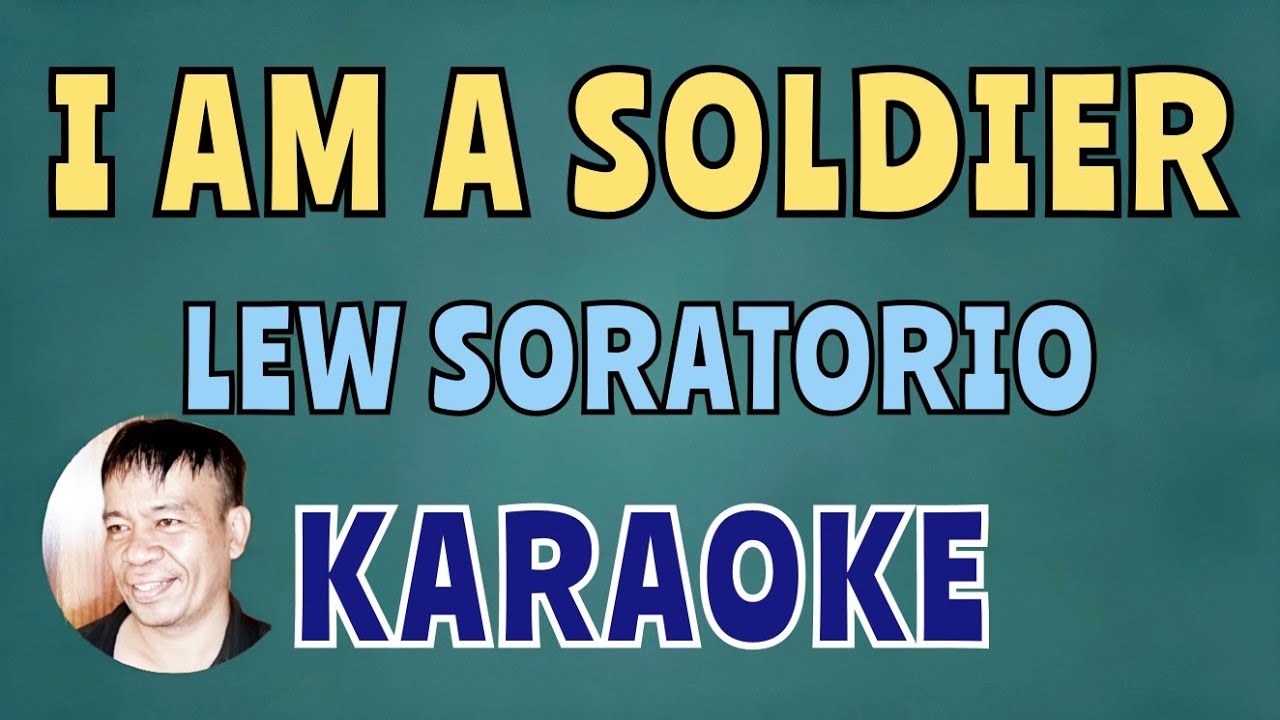 I AM A SOLDIER LEW SORATORIO KARAOKE I AM A SOLDIER LEW SORATORIO KARAOKE