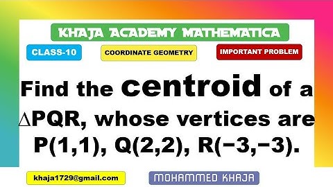 Find the centroid of a ∆PQR, whose vertices are P(1,1), Q(2,2), R(−3,−3). COORDINATE GEOMETRY