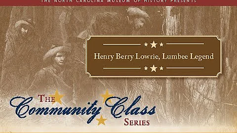 Community Class Series: Henry Berry Lowrie, Lumbee Legend