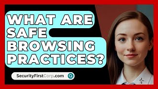 What Are Safe Browsing Practices? - SecurityFirstCorp.com screenshot 3