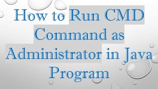 How To Run Cmd Command As Administrator In Java Program