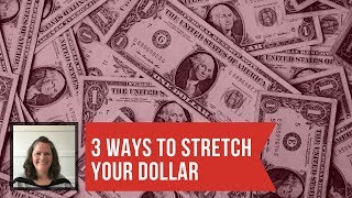 3 ways to stretch your dollar