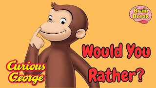 Curious George | Would You Rather? | Brain Break