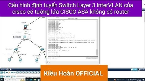 Cấu hình định tuyến Switch Layer 3 InterVLAN của cisco có tường lửa CISCO ASA không có router