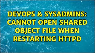 Celebrity DevOps & SysAdmins: Cannot open shared object file when restarting httpd (2 Solutions!!) Wealth