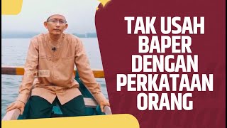 Video Pendek: Tak Usah Baper Dengan Perkataan Orang - Ustadz Abu Yahya Badru Salam, Lc