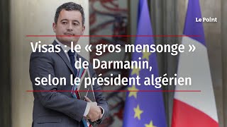 Visas : le « gros mensonge » de Darmanin, selon le président algérien