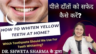 Best Teeth Whitening Toothpaste In India Yellow Teeth To White At Home Dr.Shweta Sharma