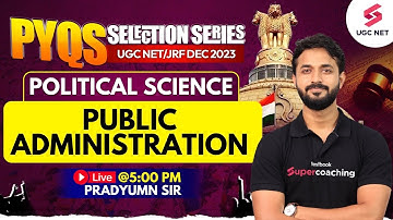 UGC NET Dec 2023 | Political Science | Public Administration | Pradyumn Sir