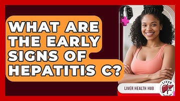 What Are The Early Signs Of Hepatitis C? - Liver Health Hub