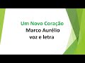 Um Novo Coração - Marco Aurélio voz e letra