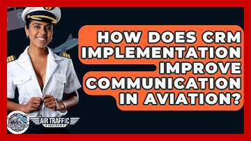 How Does CRM Implementation Improve Communication In Aviation? - Air Traffic Insider