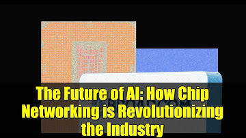 The Future of AI: How Chip Networking is Revolutionizing the Industry