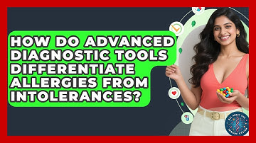 How Do Advanced Diagnostic Tools Differentiate Allergies From Intolerances?