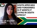 SOUTH AFRICANS AND FOREIGNERS - IS IT WORTH IT LIVING IN SOUTH AFRICA? | MY LIFE IN SOUTH AFRICA🇿🇦