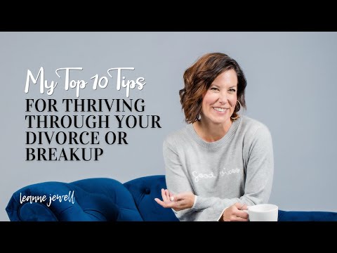 How to Thrive Through a Divorce or Breakup: Ten Tips!