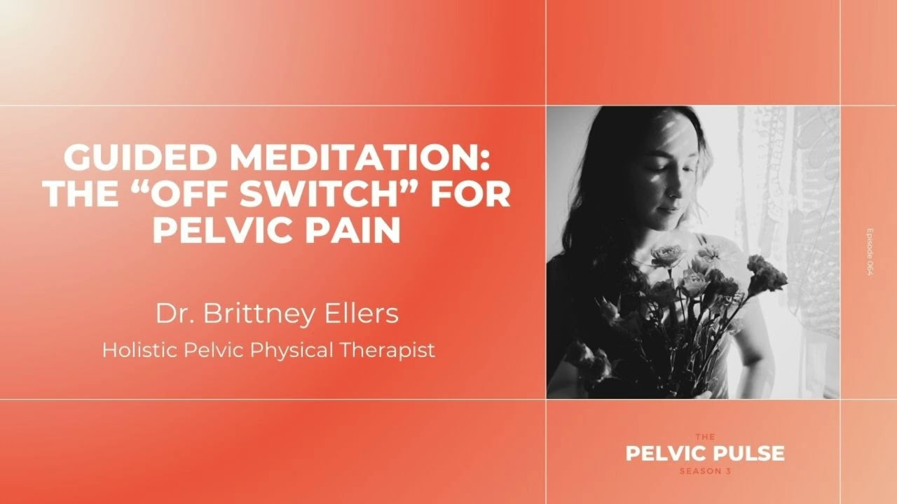 Guided Meditation: The "Off Switch" for Pelvic Pain with Dr. Brittney Ellers