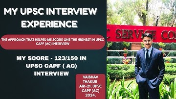 MY UPSC INTERVIEW EXPERIENCE || HOW I SCORED ONE OF THE HIGHEST IN UPSC CAPF INTERVIEW 