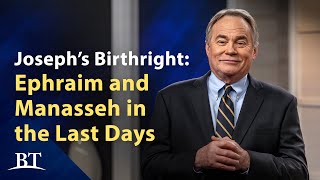 Beyond Today -- Joseph’s Birthright: Ephraim and Manasseh in the Last Days - Part 4