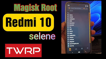 How To Magisk Root Redmi 10 & Redmi 10 Prime (selene) using TWRP