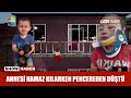 Annesi namaz kılarken pencereden düştü!