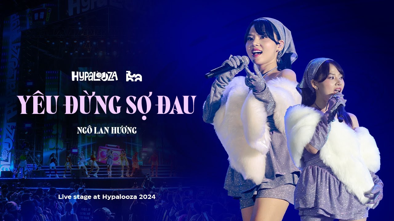 Yêu Đừng Sợ Đau - NGÔ LAN HƯƠNG | Live at Hypalooza 2024