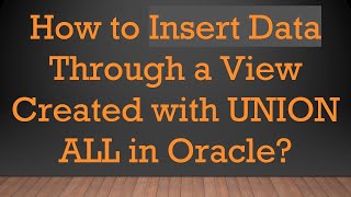 How to Insert Data Through a View Created with UNION ALL in Oracle
