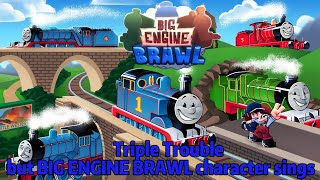 FNF:Triple Trouble but BIG ENGINE BRAWL character sings