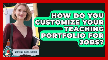How Do You Customize Your Teaching Portfolio For Jobs? - Aspiring Teacher Guide