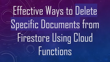 Effective Ways to Delete Specific Documents from Firestore Using Cloud Functions