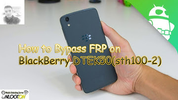 How to Bypass FRP on BlackBerry DTEK50(sth100-2)