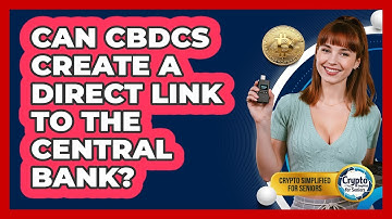Can CBDCs Create A Direct Link To The Central Bank? - Crypto Simplified for Seniors