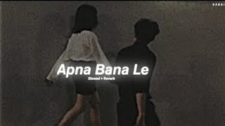 Apna Bana Le (Slowed   Reverb) - Arijit Singh || B A B A I