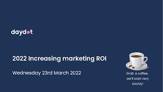Increase ROI in 2022 Daydot Webinar 0322