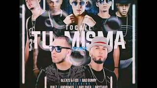 Alexis y Fido Ft Bad Bunny - Tocate Tu Misma (Remix) [Ft, Lary Over x Anonimus x Brytiago x Jon Z]