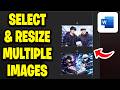 How To Select & Resize Multiple Images In Word - Full Guide