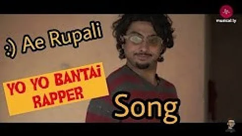 yo yo Bantai Rapper- Ae Rupali Song