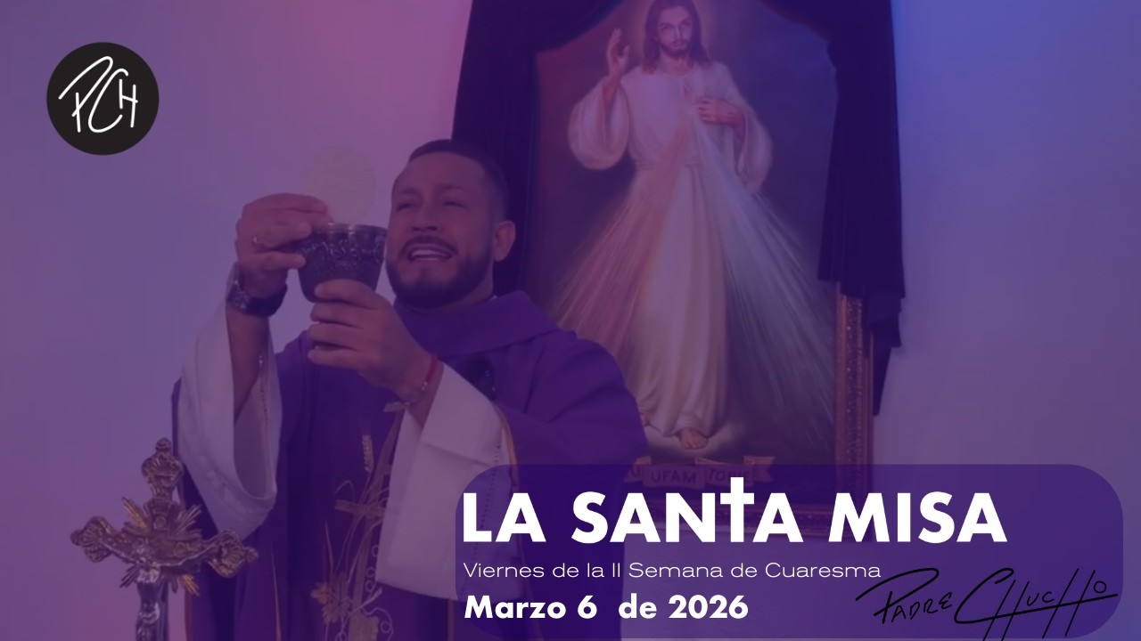 Padre Chucho - La Santa Misa (Viernes 6 de Marzo)