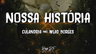 Nossa História - Culandria part. Wlad Borges (Letra)