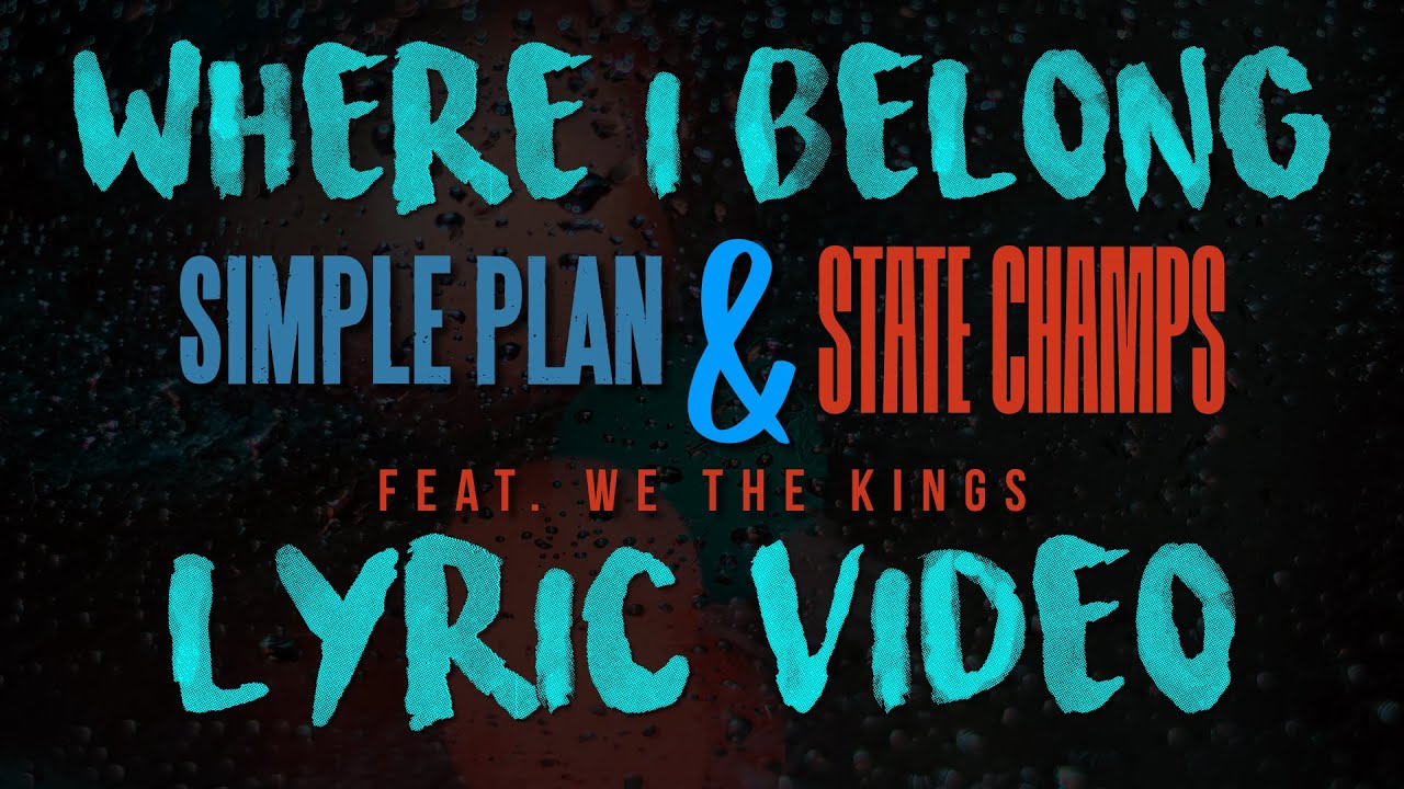 Simple Plan & State Champs - Where I Belong (Feat. We The Kings) [Lyric Video]