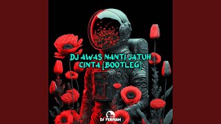 DJ AWAS NANTI JATUH CINTA [Bootleg]