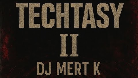 MERT K - TECHTASY II (Melodic Techno)