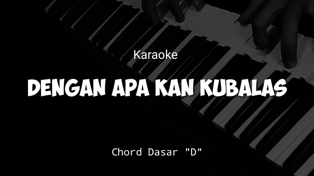 DENGAN APA KAN KUBALAS - KARAOKE PIANO - CHORD DASAR 