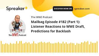 Mailbag Episode #182 (Part 1): Listener Reactions to WWE Draft, Predictions for Backlash
