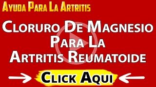 USOS Y BENEFICIOS DEL CLORURO DE MAGNESIO PARA LA ARTRITIS REUMATOIDE, ARTICULACIONES Y HUESOS(, 2014-08-19T21:35:22.000Z)