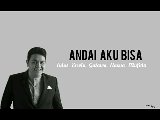 🎶Andai Aku Bisa🎶 Tulus_Erwin_Gutawa_Hasna_Mufida (lirik) class=