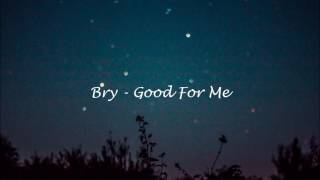 Bry - Good For Me