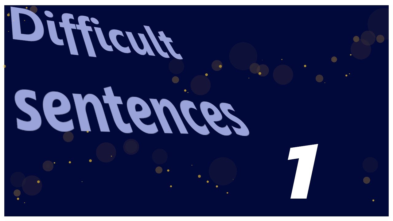 1. DIFFICULT SENTENCES