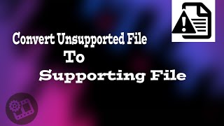 How to solve Unsupported File problem in Tv/Convert video File to any Format/Easy Method with Mobile